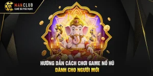 Hướng Dẫn Cách Chơi Game Nổ Hũ Dành Cho Người Mới