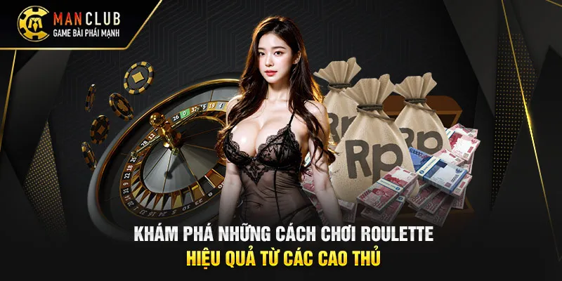 Khám Phá Những Cách Chơi Roulette Hiệu Quả Từ Các Cao Thủ