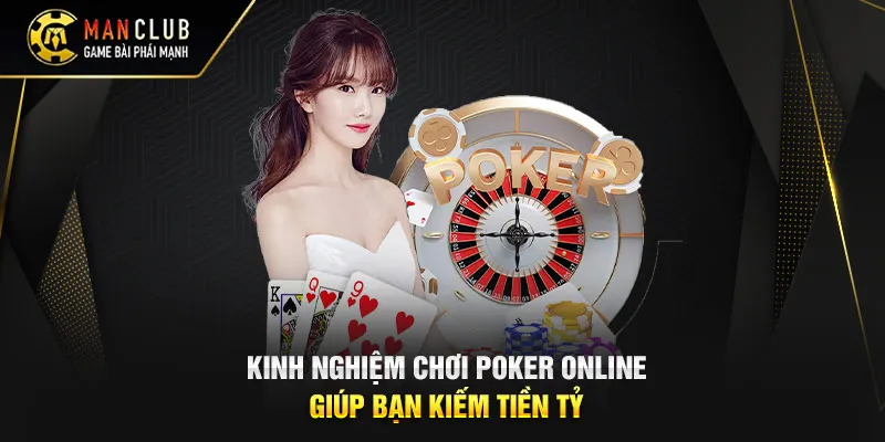 Kinh nghiệm chơi poker online giúp bạn kiếm tiền tỷ